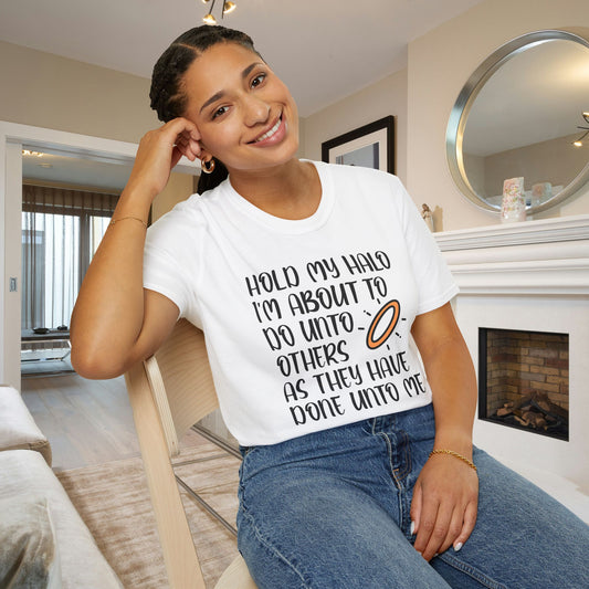 ""Hold My Halo I'm About To Do Unto Others... Adult T-shirt