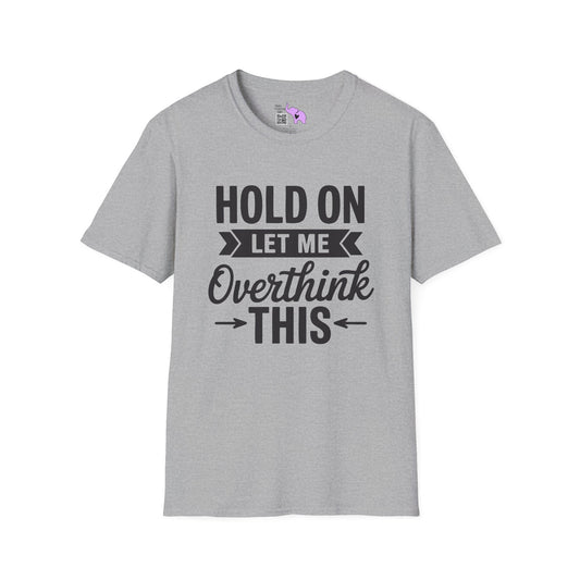 Hold On Let Me Overthink This (3) Adult T-shirt
