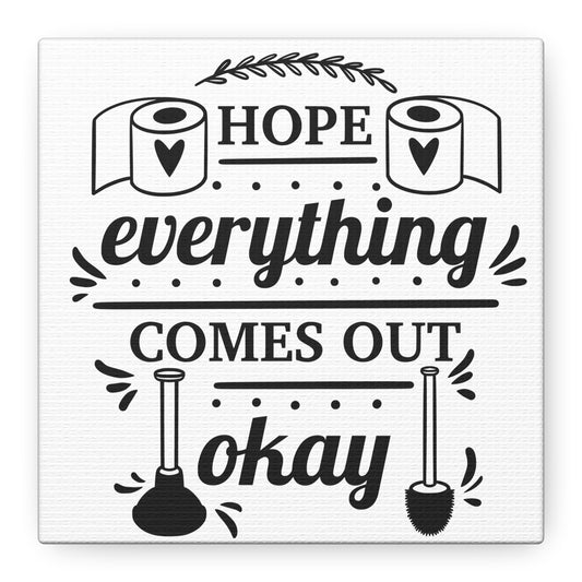 Hope Everything Comes Out Okay Canvas Art