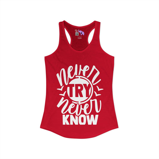 Never Try Never Know Women's Ideal Racerback Tank
