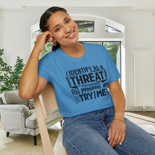 I Identify As A Threat; My Prounouns Are Try/Me Adult T-shirt