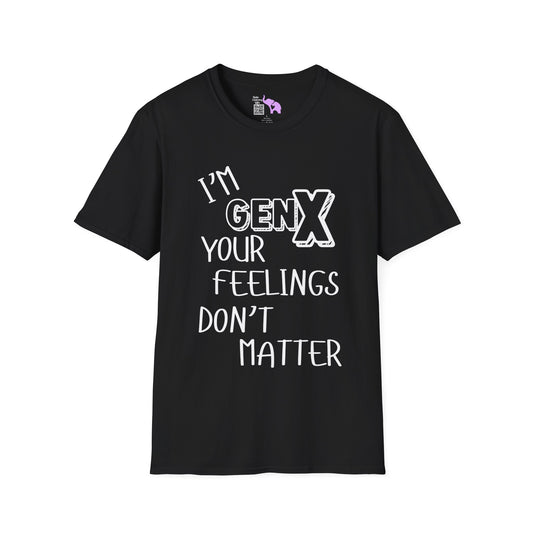 I'm GenX Your Feelings Don't Matter Adult T-shirt