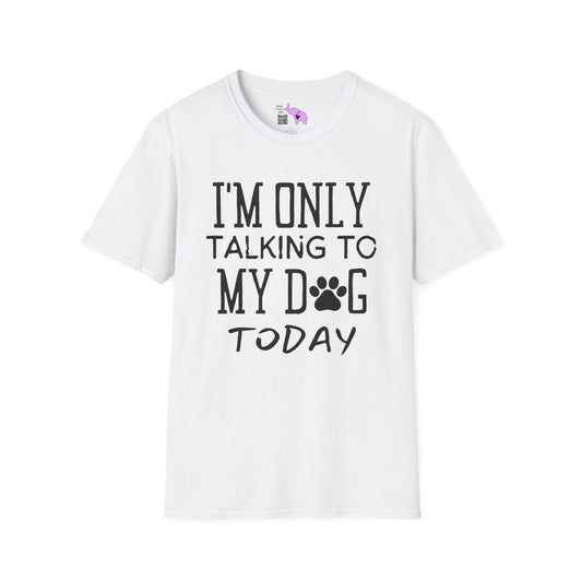 I'm Only Talking To My Dog Today Adult T-shirt