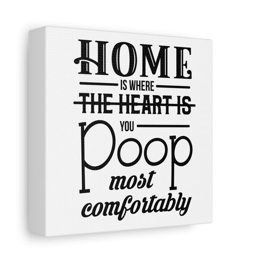 Home Is Where You Poop Most Comfortably Canvas Art