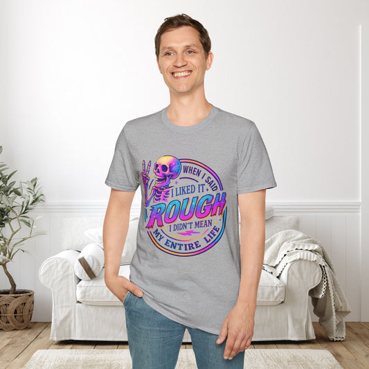 When I Said I Liked It Rough I Didn't Mean My Entire Life Adult T-shirt