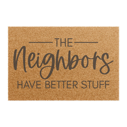 The Neighbors Have Better Stuff Coconut Fiber Doormat