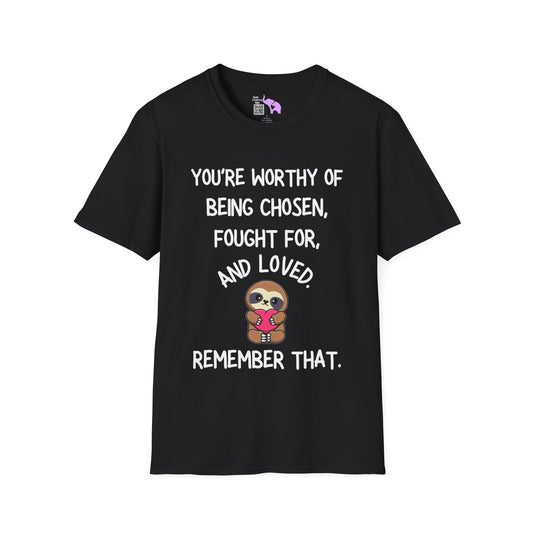 You're Worthy of Being Chosen, Fought For, And Loved. Remember That. Adult T-shirt