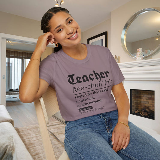 Teacher Definition: Fueled by Dry Erase, Underpaid, Overachieving Adult T-shirt