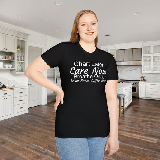 Chart Later Care Now Breathe Once Break Room Coffee Later Adult T-shirt