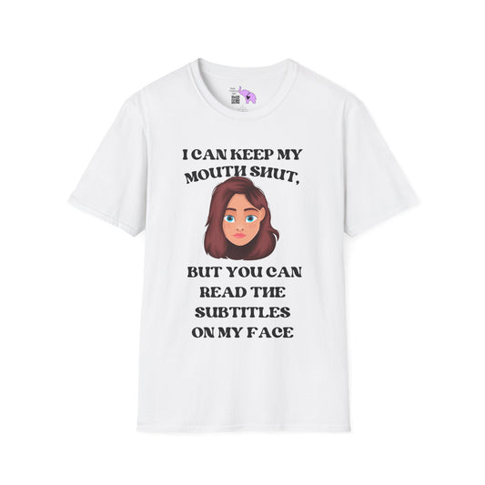 I Can Keep My Mouth Shut, But You Can Read The Subtitles On My Face Adult T-shirt