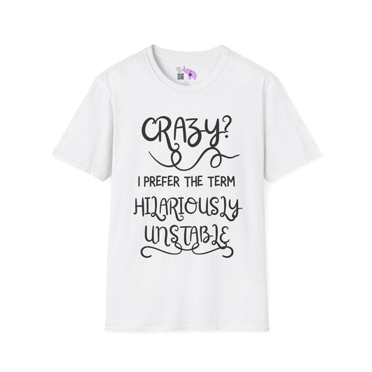 Crazy? I Prefer The Term Hilariously Unstable Adult T-shirt