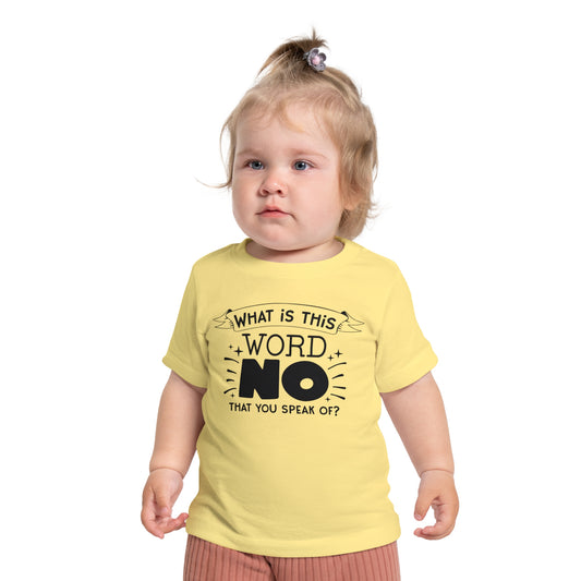 What Is This Word No That You Speak Of? Infant T-Shirt