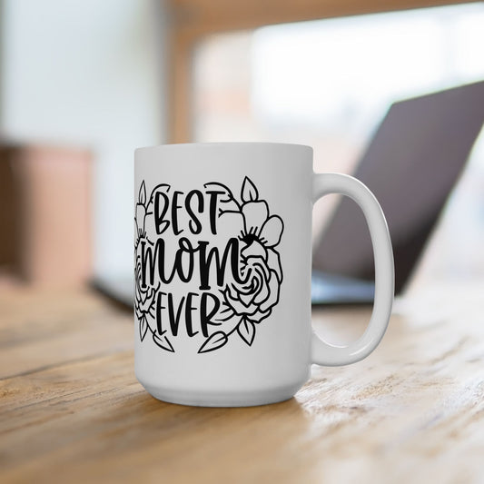 Best Mom Ever (Flowers) Ceramic Mug, (11oz, 15oz)
