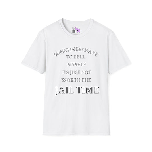 Sometimes I Have To Tell Myself That It's Just Not Worth The Jail Time Adult T-shirt