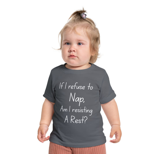 If I Refuse to Nap Am I Resisting Arrest? Infant T-Shirt