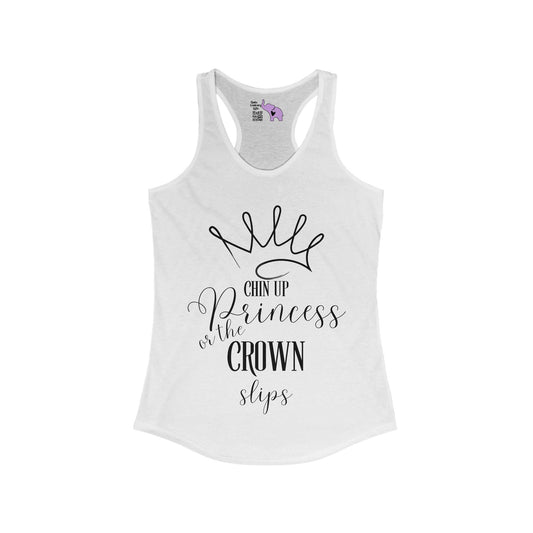 Chin Up Princess Or The Crown Slips Women's Ideal Racerback Tank