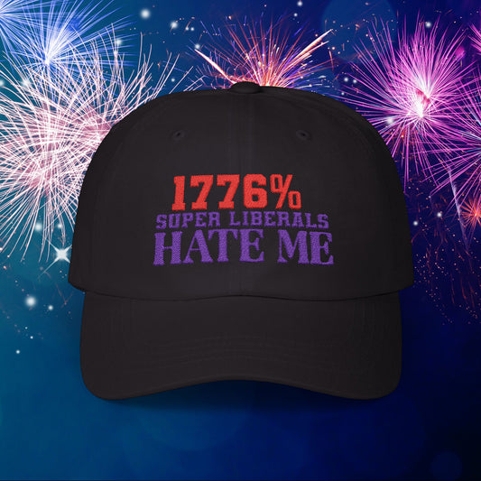 1776% Super Liberals Hate Me Embroidered Classic Dad Cap