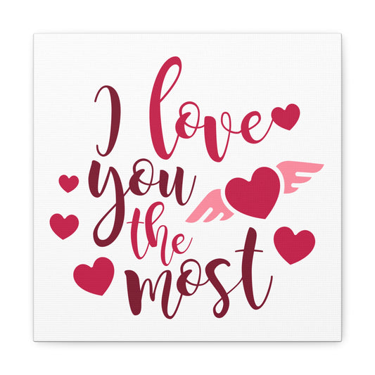 I Love You The Most Canvas Square Wraps w/o Frame