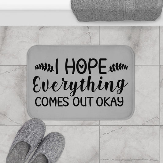 I Hope Everything Comes Out Okay Bath Mat