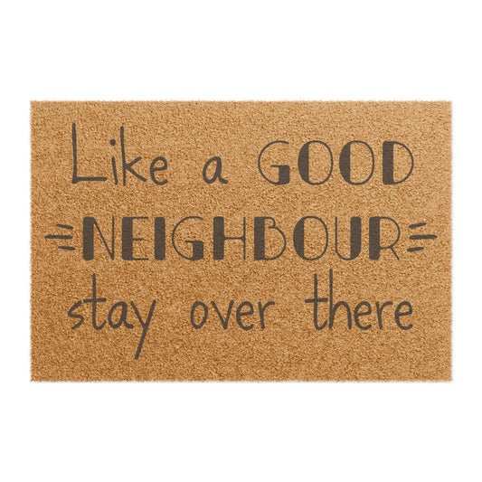 Like A Good Neighbor Stay Over There Coconut Fiber Doormat