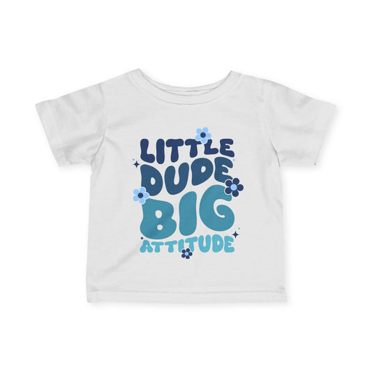 LIttle Dude Big Attitude Infant Soft T-Shirt