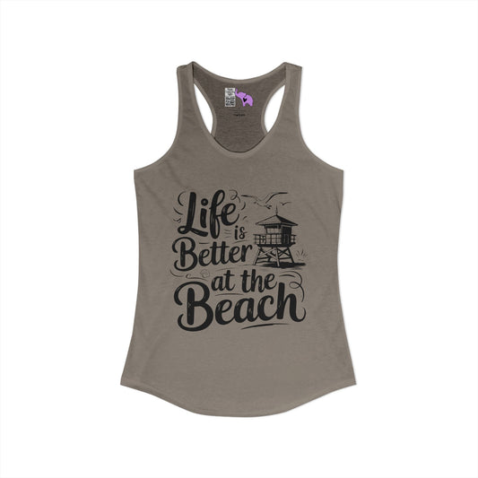 LIfe is Better At The Beach Women's Ideal Racerback Tank