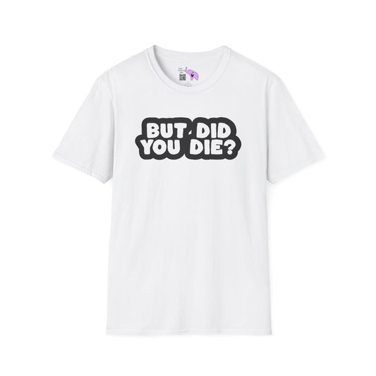But Did You Die? Adult T-shirt