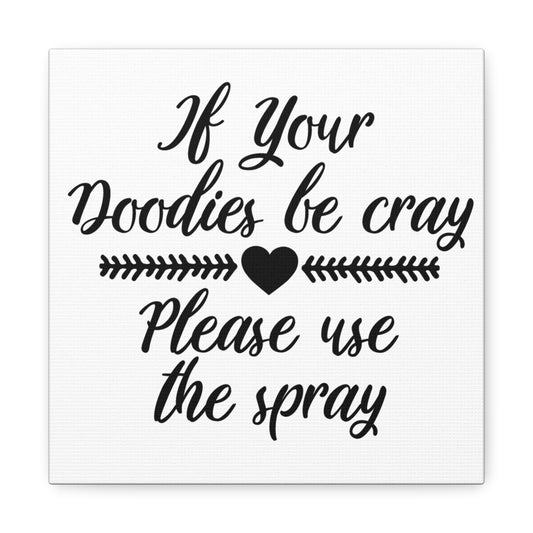 If Your Doodies Be Cray Please Use The Spray Canvas Art