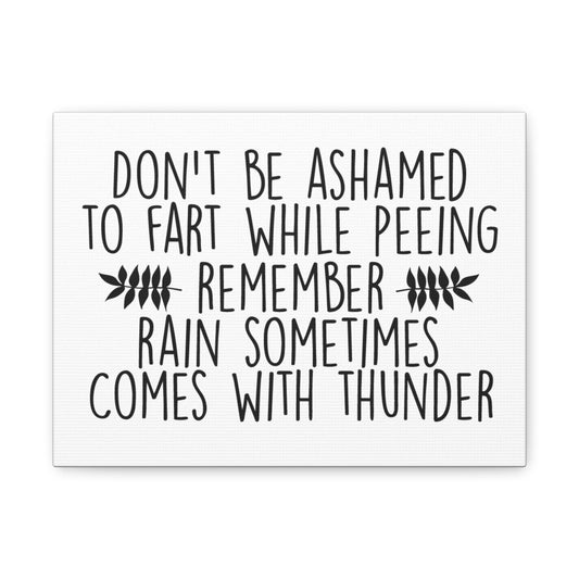 Don't Be Ashamed To Fart While Peeing... Canvas Art