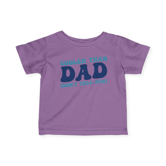 Cooler Than Dad (Don't Tell Him) Infant Soft T-Shirt