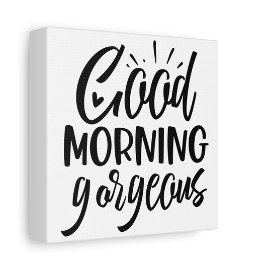 Good Morning Gorgeous Canvas Art