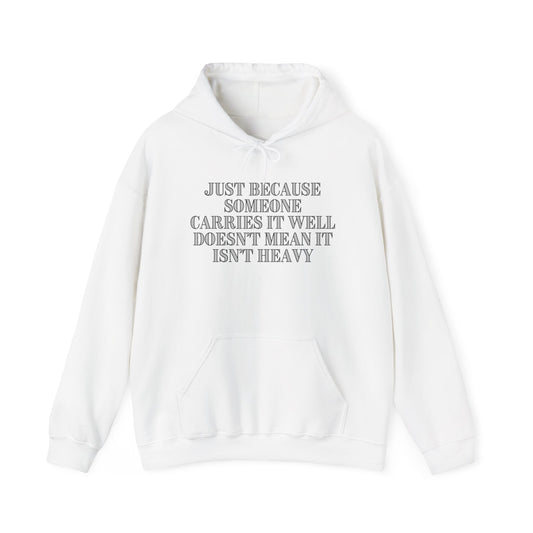 Just Because Someone Carries It Well Doesn't Mean It Isn't Heavy Heavy Blend™ Hooded Sweatshirt