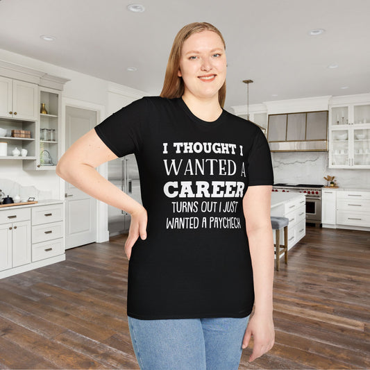 I Thought I Wanted A Career Turns Out I Just Wanted A Paycheck Adult T-shirt