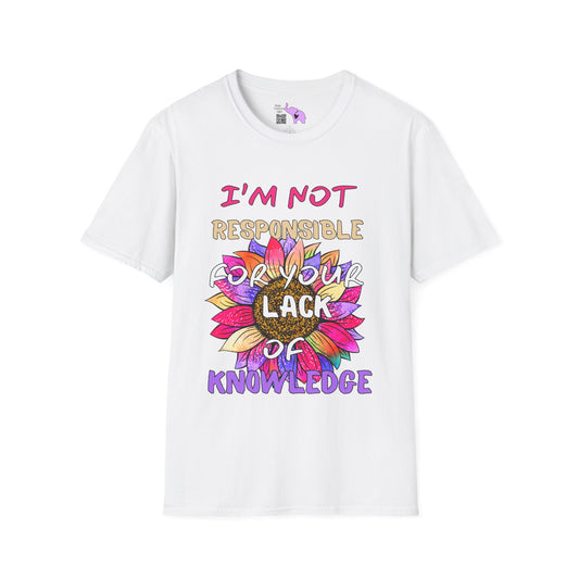 I Am Not Responsible for Your Lack of Knowledge Adult T-shirt