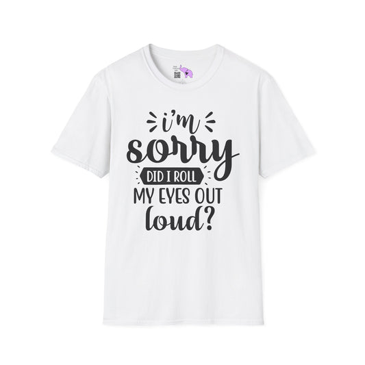 I'm Sorry Did I Roll My Eyes Out Loud Adult T-shirt