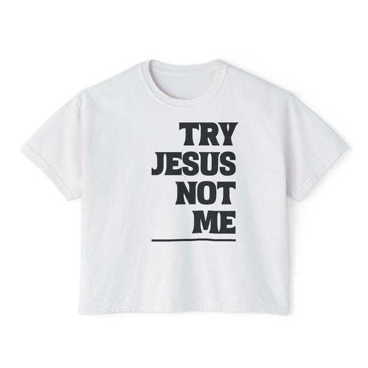 Try Jesus Not Me Women's Boxy Tee