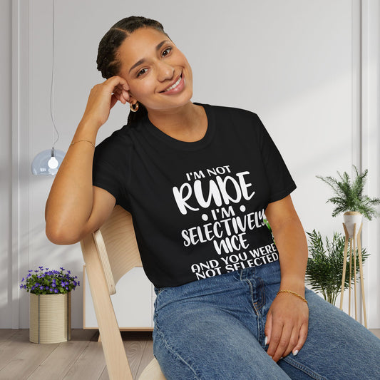 I'm Not Rude I'm Selectively Nice... Adult T-shirt