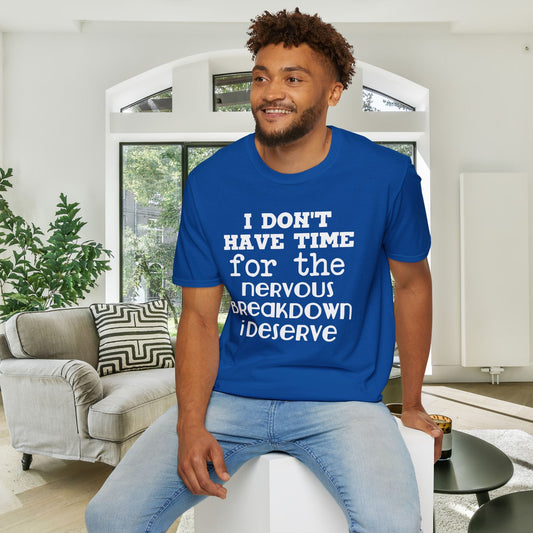 I Don't Have Time For The Nervous Breakdown I Deserve Adult T-shirt