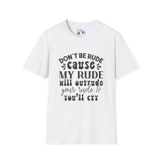 Don't Be Rude Cause My Rude Will Outrude Your Rude & You'll Cry Adult T-shirt