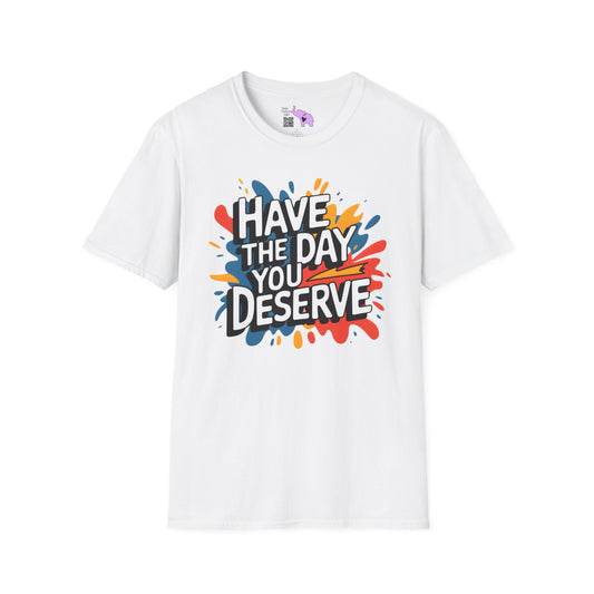 Have The Day You Deserve Adult T-shirt