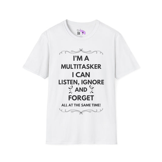 I'm A Multitasker I Can Listen, Ignore, and Forget All At The Same Time! Adult T-shirt
