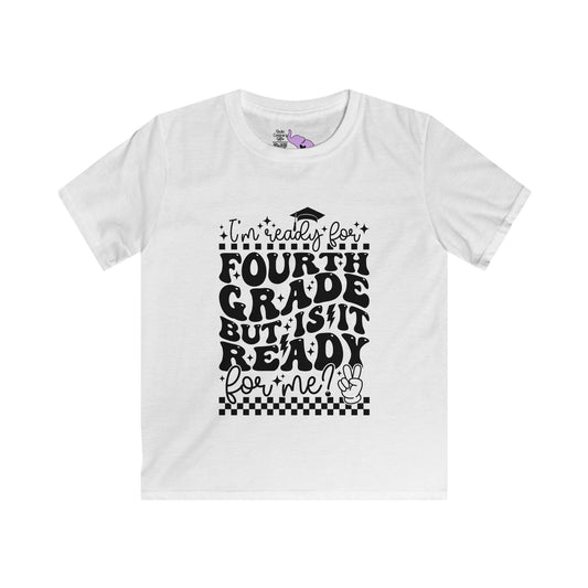 I'm Ready for 4th Grade But Is It Ready For Me Youth Softstyle Tee