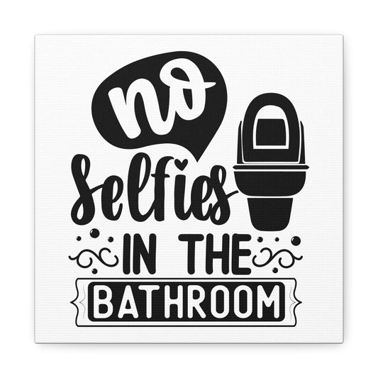 No Selfies In The Bathroom Canvas Art
