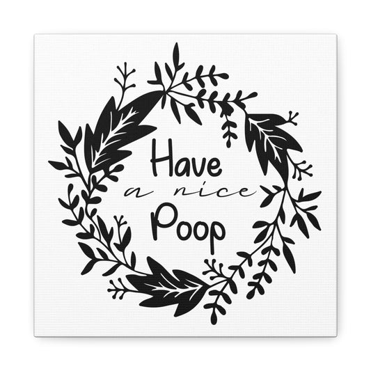 Have A Nice Poop 2 Canvas Art