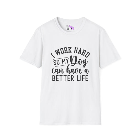 I Work Hard So My Dog Can Have A Better Life Adult T-shirt