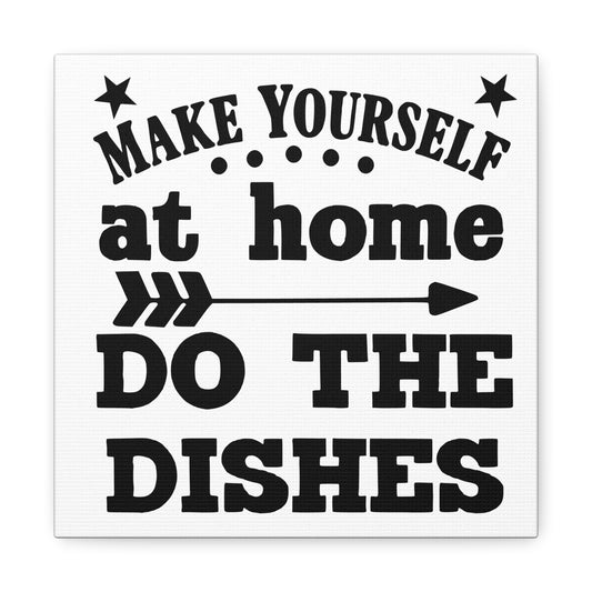 Make Yourself At Home Do The Dishes Canvas Art