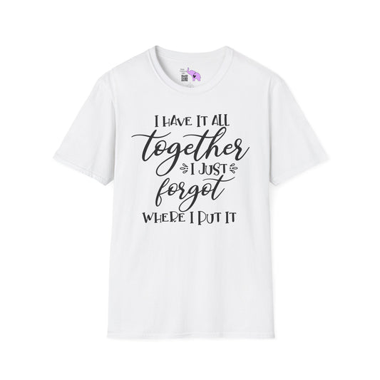 I Have It All Together I Just Forgot Where I Put It Adult T-shirt