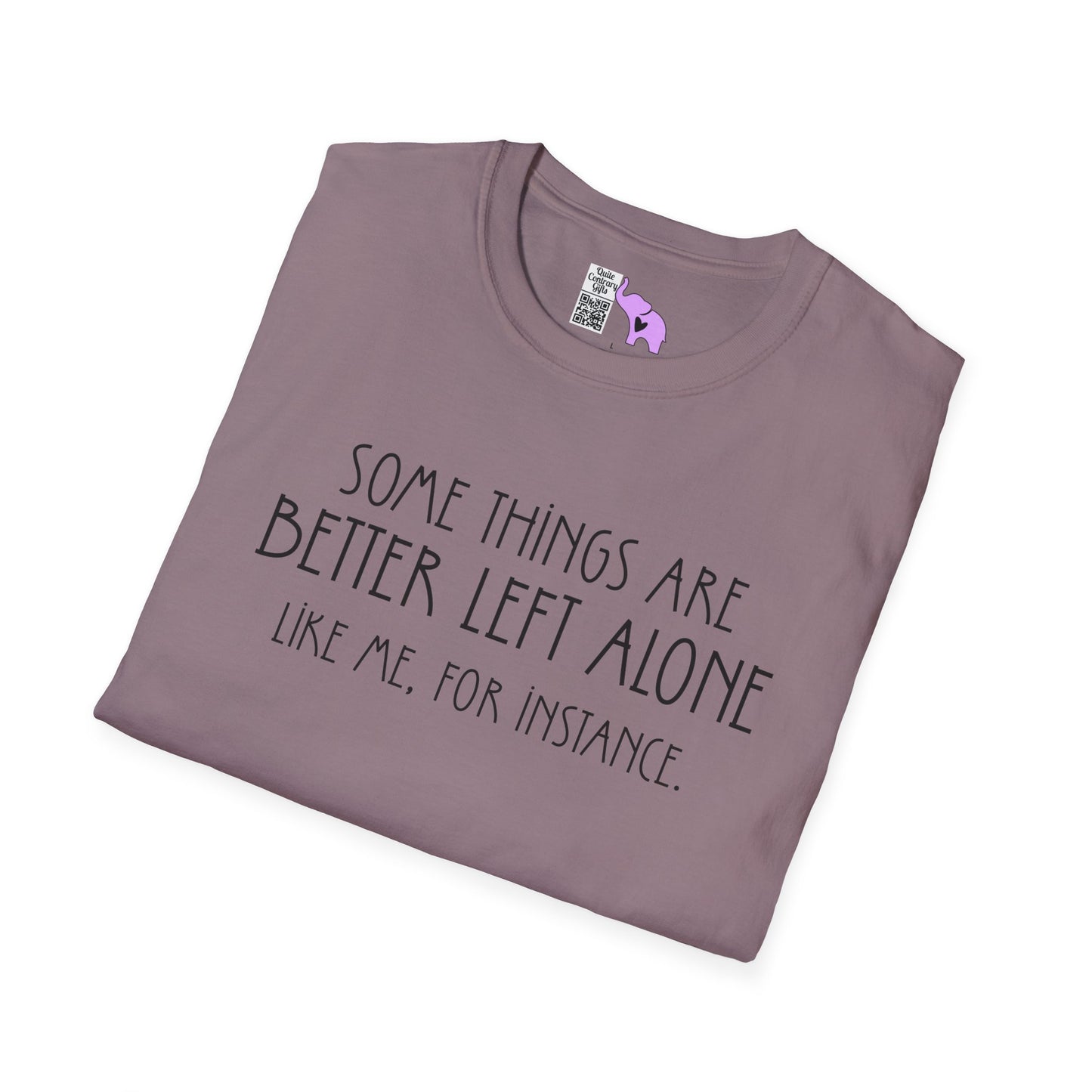 Some Things Are Better Left Alone Like Me For Instance Adult T-shirt
