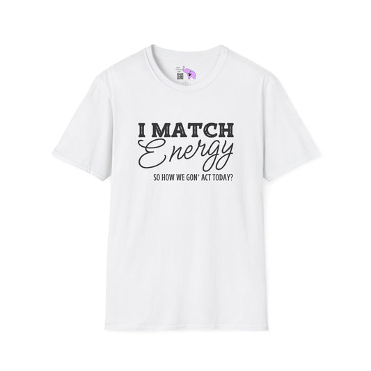 I Match Energy So How We Gon' Act Today? Adult T-shirt
