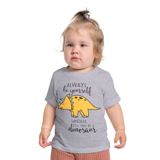 Always Be Yourself Unless You Can Be A Dinosuar Infant T-Shirt